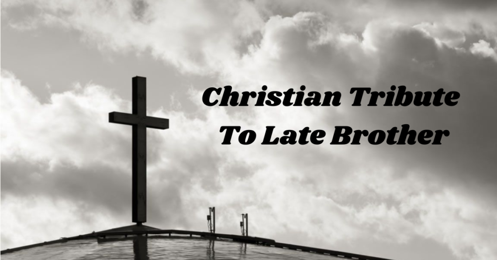 Christian Tribute To Late Brother