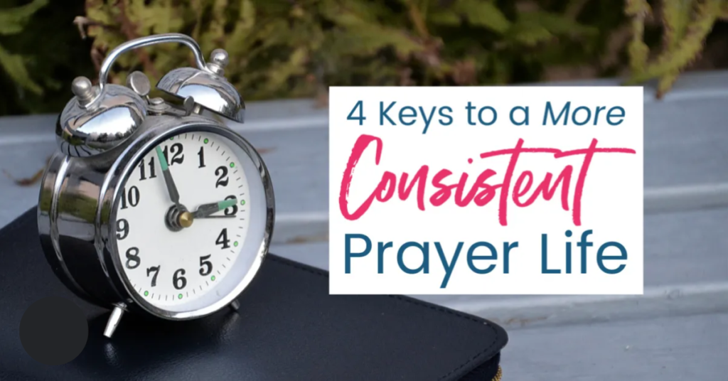 How To Develop A Consistent Prayer Life