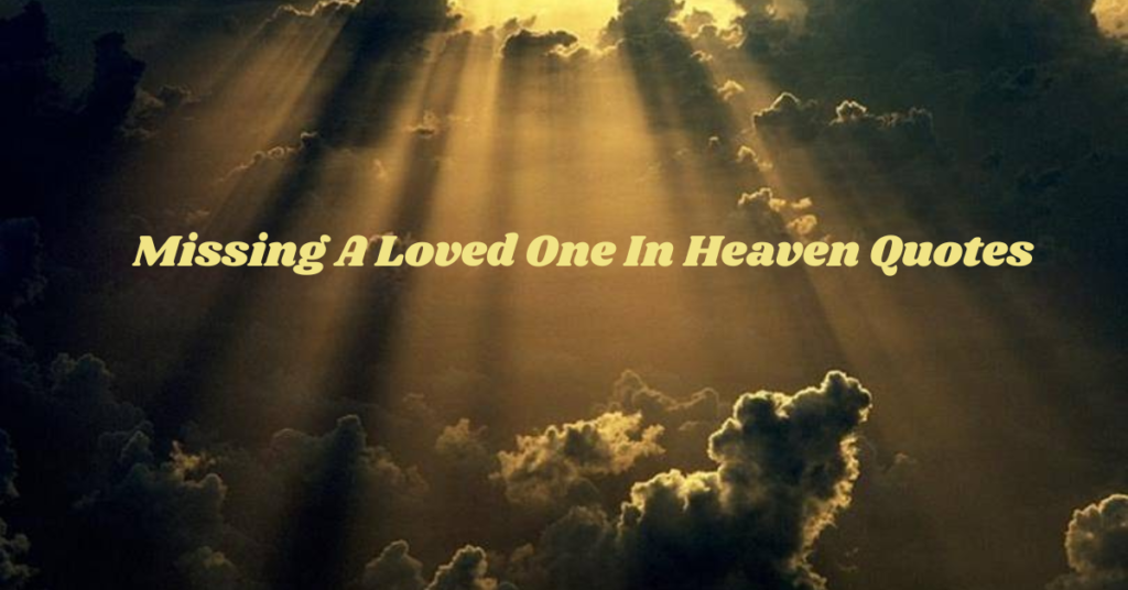 Missing A Loved One In Heaven Quotes