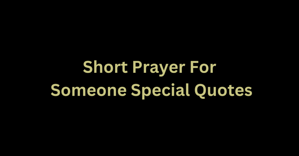 Short Prayer For Someone Special Quotes