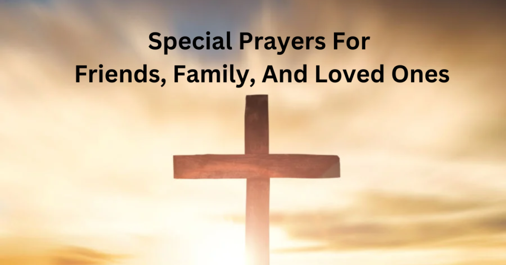 Special Prayers For Friends, Family, And Loved Ones