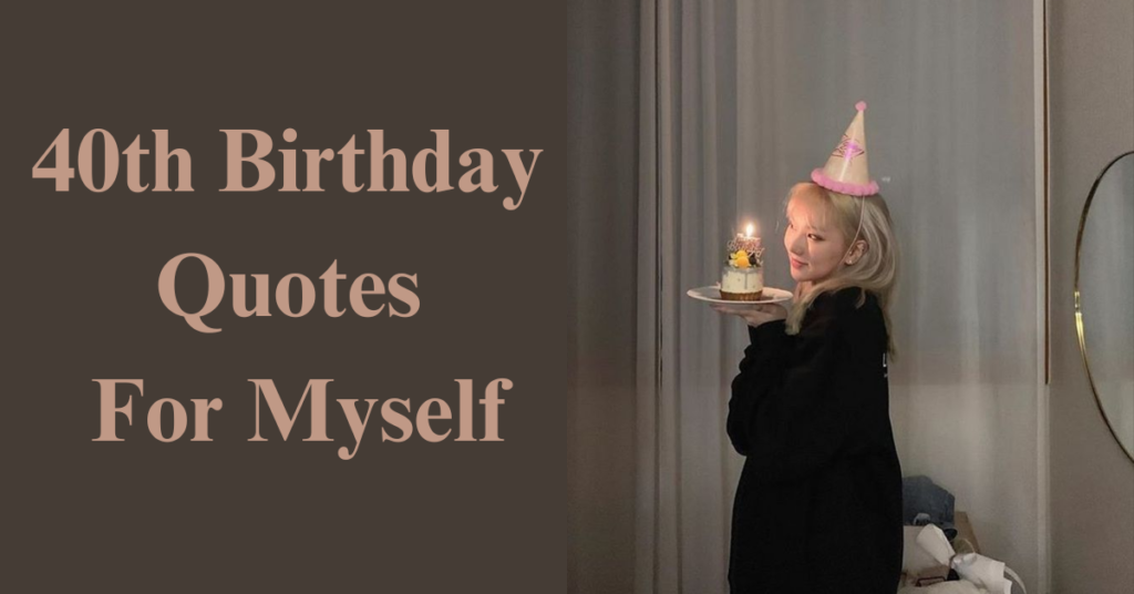 40th Birthday Quotes For Myself