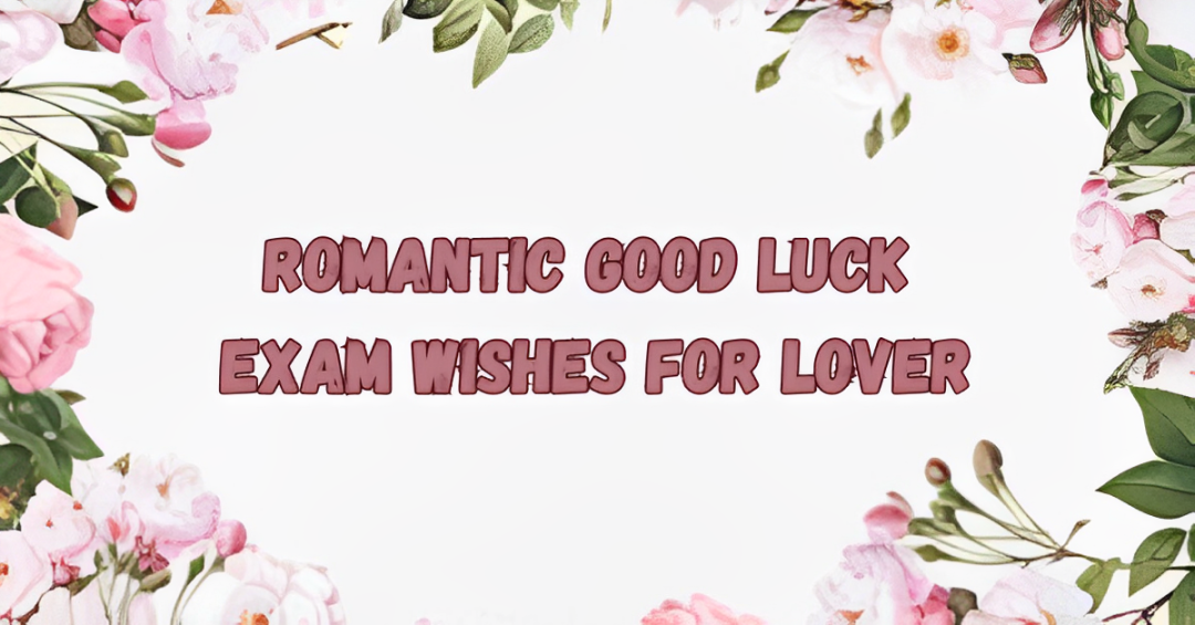 85 Short Romantic Good Luck Exam Wishes For Lover