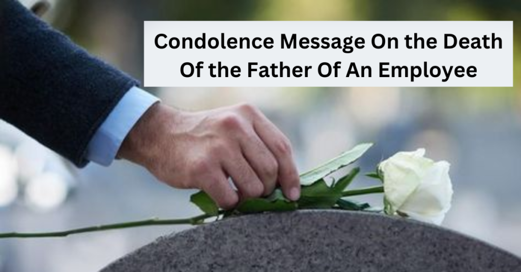 Condolence Message On the Death Of the Father Of An Employee