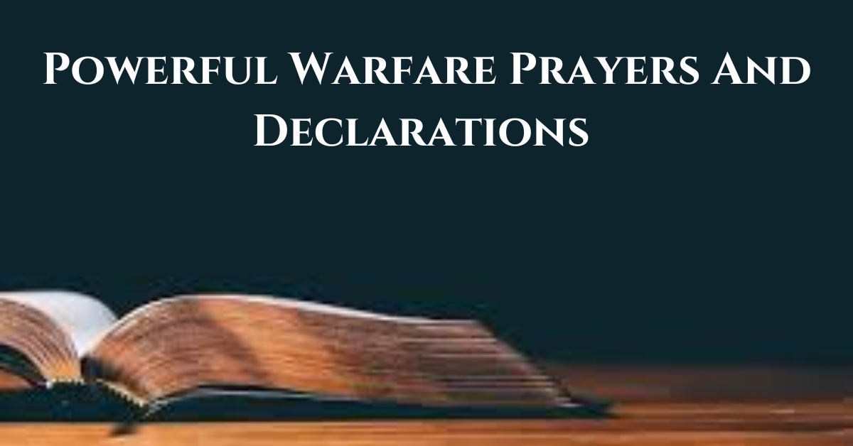 120 Deep Powerful Warfare Prayers And Declarations For Yourself And Loved Ones