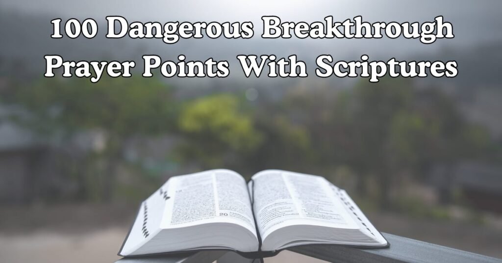 100 Dangerous Breakthrough Prayer Points With Scriptures