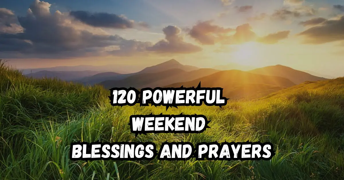 120 Powerful Weekend Blessings And Prayers