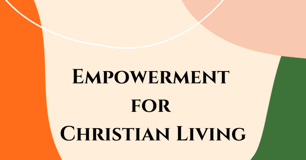 2. Empowerment for Christian Living
