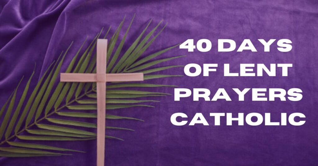 40 Days Of Lent Prayers Catholic