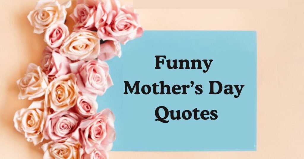 Funny Mother’s Day Quotes