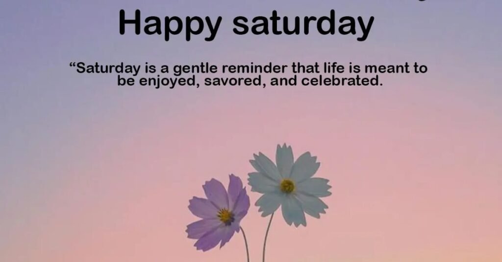 Good morning happy Saturday quotes