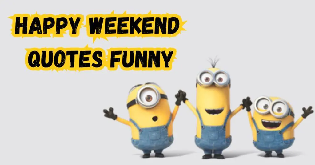 Happy Weekend Quotes Funny