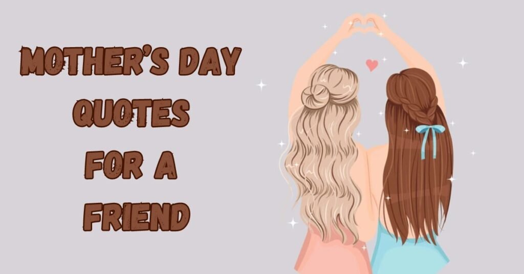 Mother’s Day Quotes For A Friend