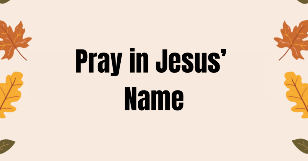 Pray in Jesus’ Name