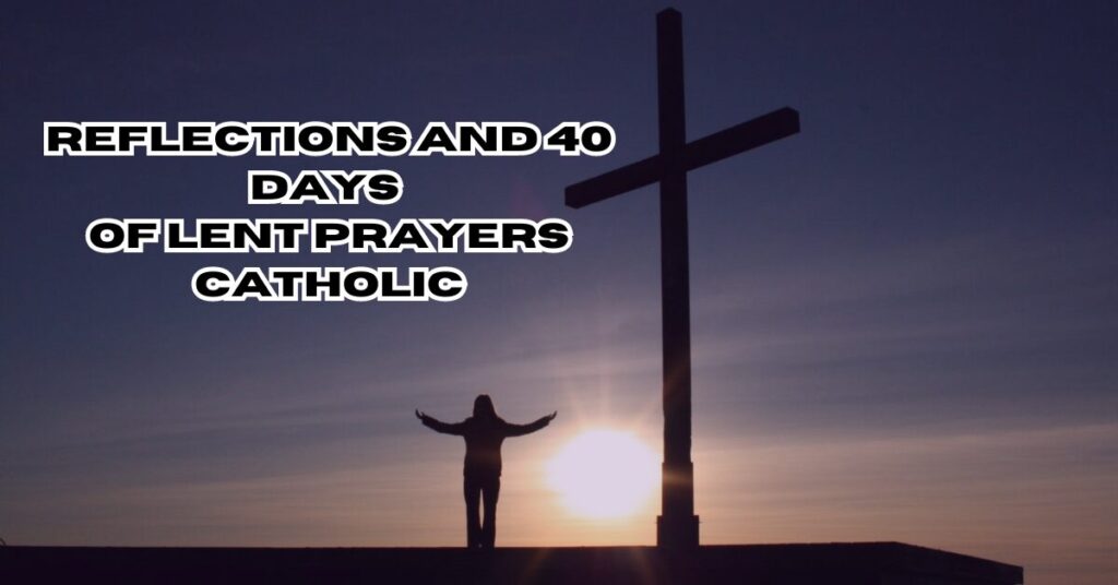 Reflections And 40 Days Of Lent Prayers Catholic