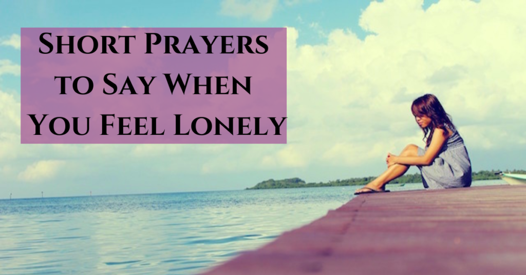 Short Prayers to Say When You Feel Lonely