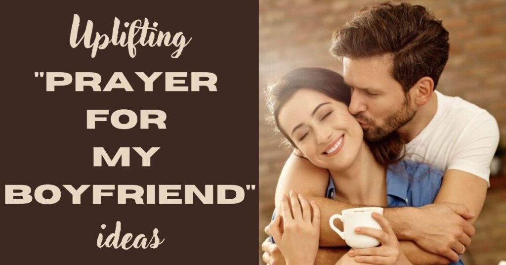 Uplifting "prayer for my boyfriend" ideas