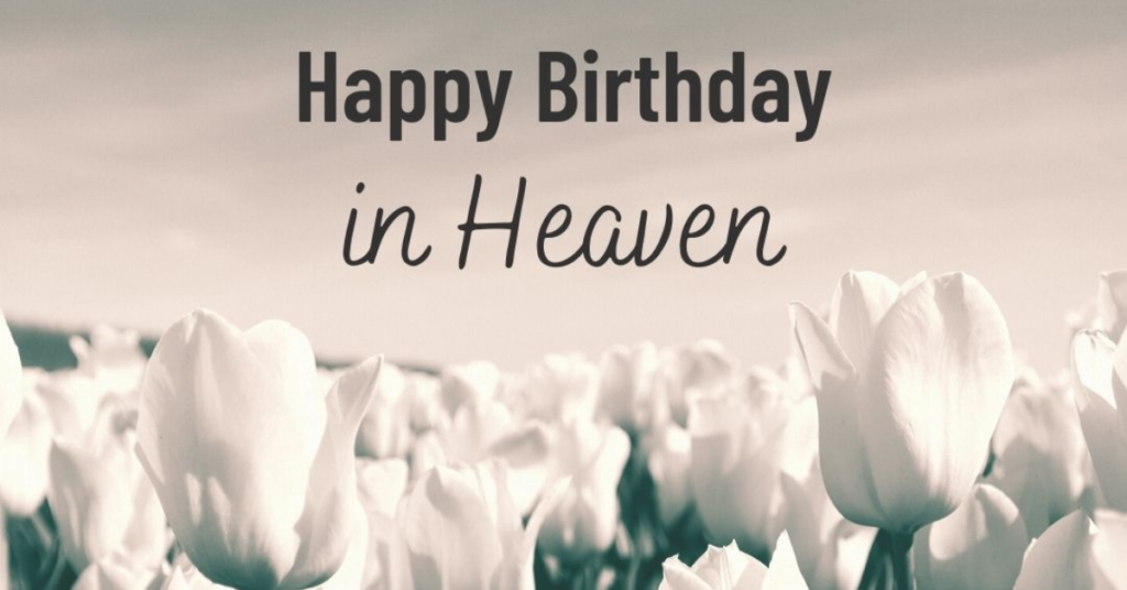 Wishing you a happy birthday in heaven messages