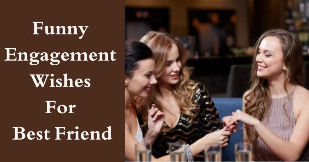 Funny Engagement Wishes For Best Friend