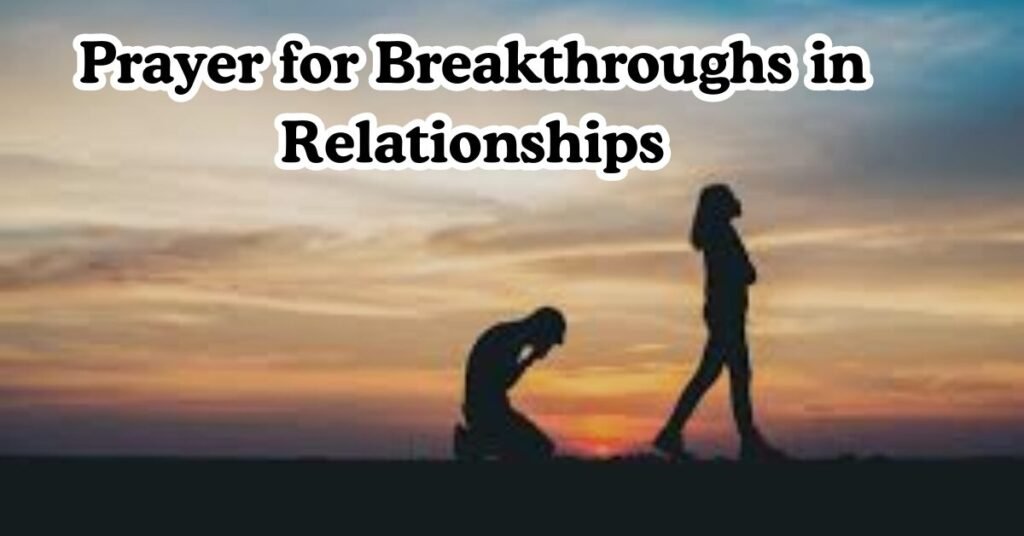 Prayer for Breakthroughs in Relationships