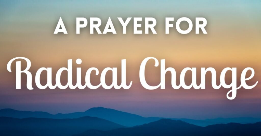 Prayer for Radical Transformation