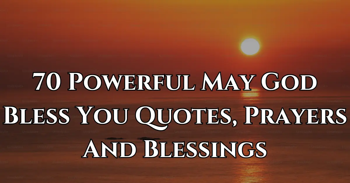 70 Powerful May God Bless You Quotes, Prayers And Blessings