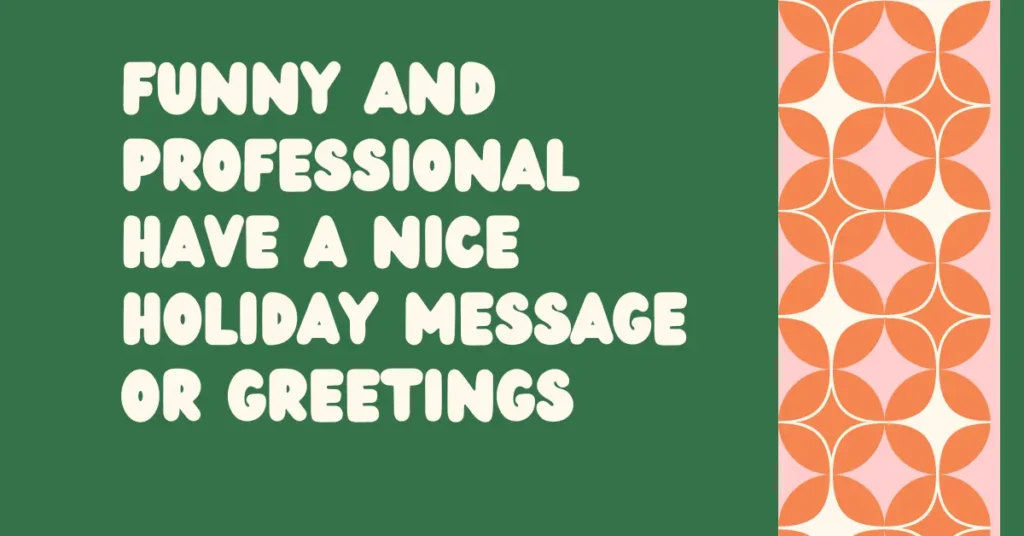 Funny And Professional Have A Nice Holiday Message Or Greetings