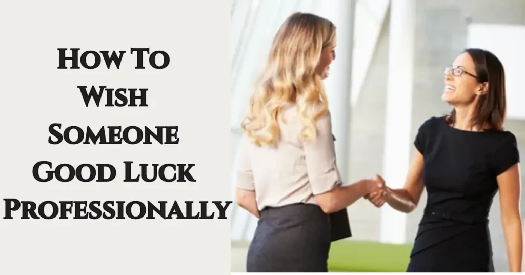 How To Wish Someone Good Luck Professionally