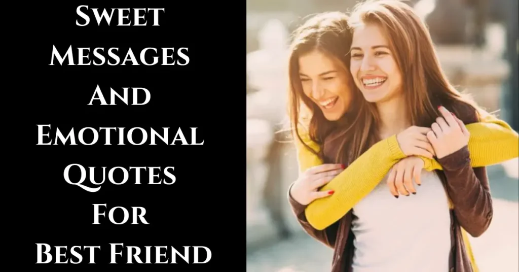 Sweet Messages And Emotional Quotes For Best Friend