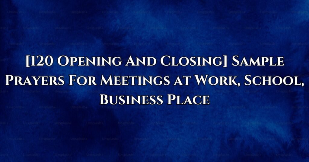 [120 Opening And Closing] Sample Prayers For Meetings at Work, School, Business Place