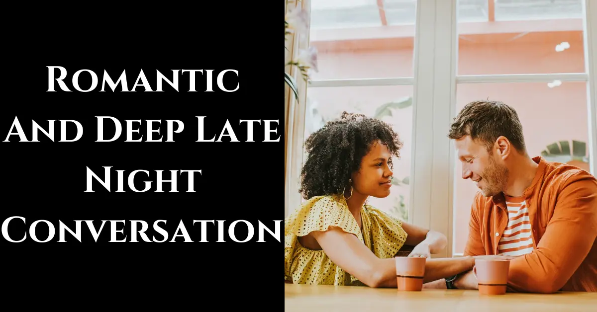 130 Romantic And Deep Late Night Conversation Topics With Boyfriend, Girlfriend Or Crush