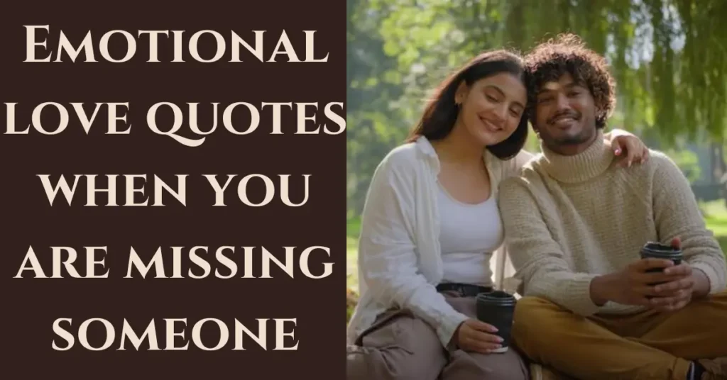 Emotional love quotes when you are missing someone