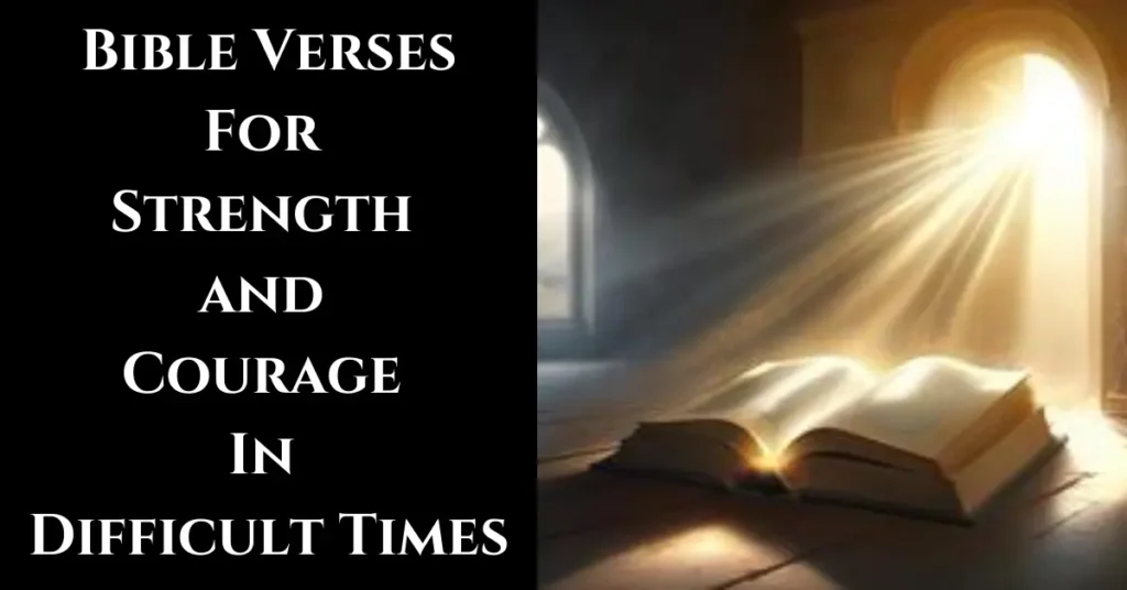 100 Powerful Bible Verses For Strength and Courage In Difficult Times