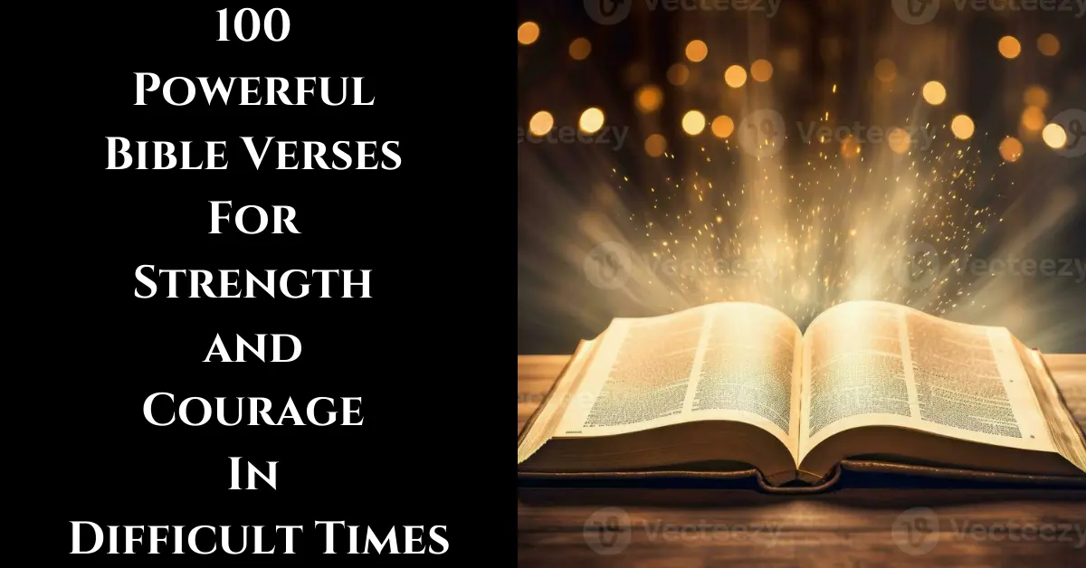 100 Powerful Bible Verses For Strength and Courage In Difficult Times