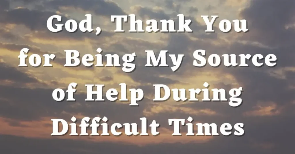 God Please Help Me Through This Difficult Time Quotes