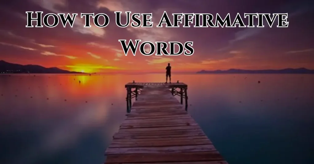 How to Use Affirmative Words