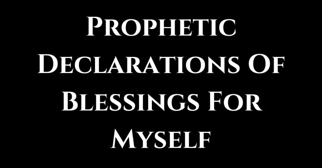 Prophetic Declarations Of Blessings For Myself