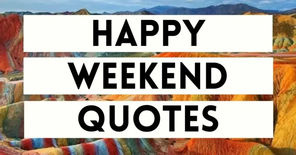 Short Happy Weekend Quotes For Loved Ones