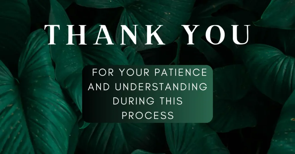 Thank You For Your Patience And Understanding During This Process