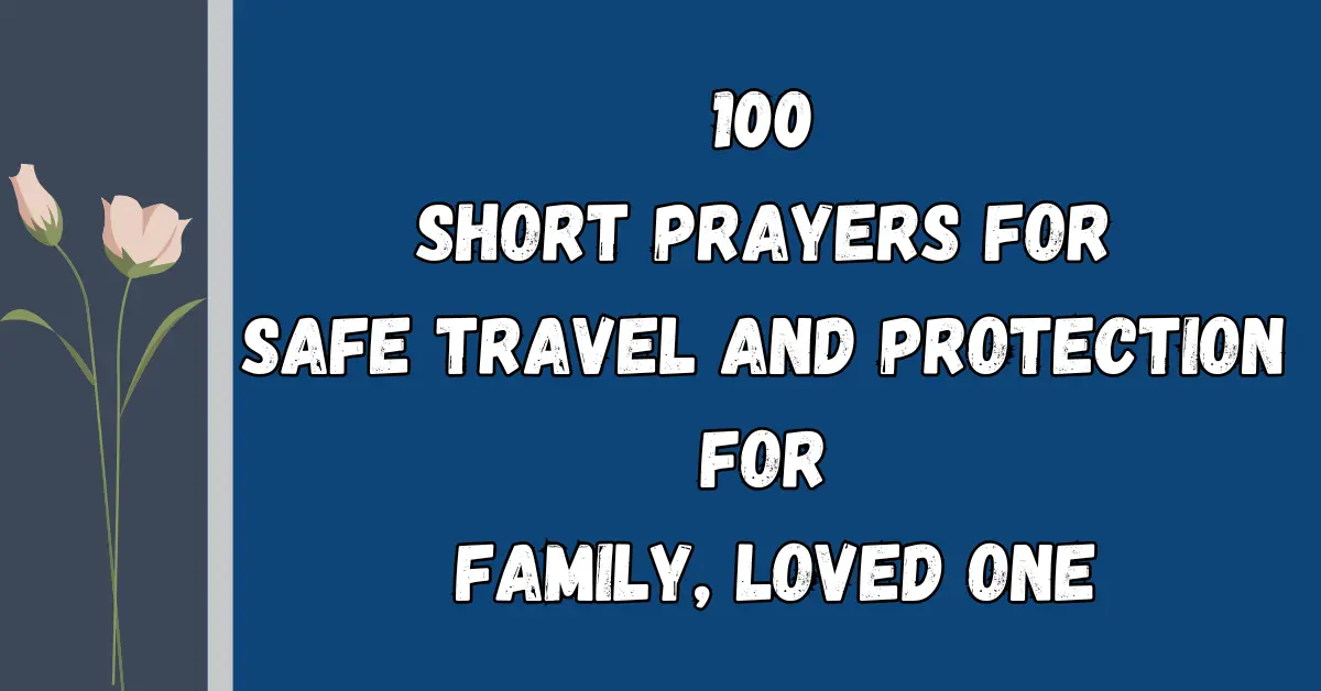 100 Short Prayers for Safe Travel And Protection For Family, Loved One