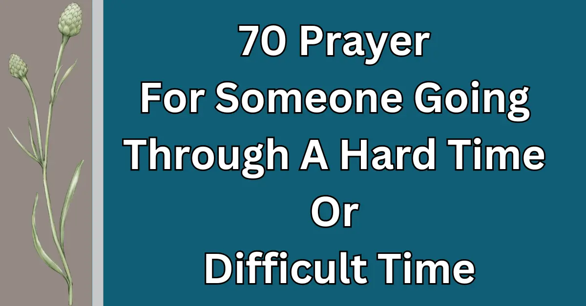 70 Prayer For Someone Going Through A Hard Time Or Difficult Time