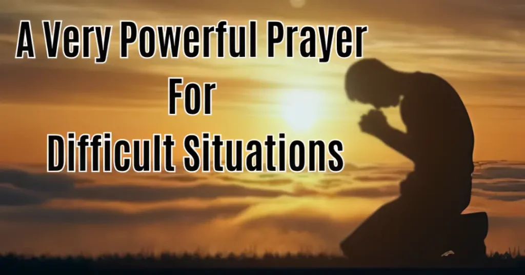 A Very Powerful Prayer For Difficult Situations