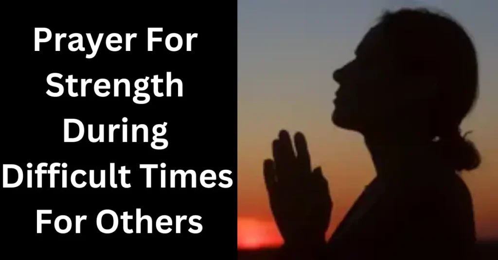 Prayer For Strength During Difficult Times For Others