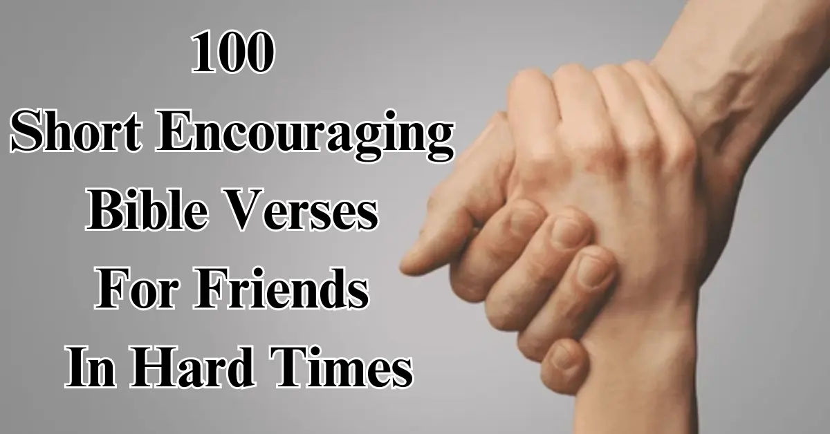 100 Short Encouraging Bible Verses For Friends In Hard Times