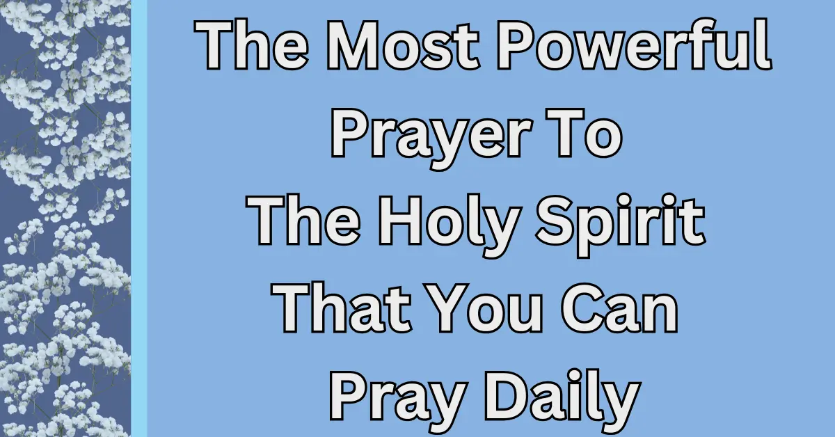 45 Of The Most Powerful Prayer To The Holy Spirit That You Can Pray Daily