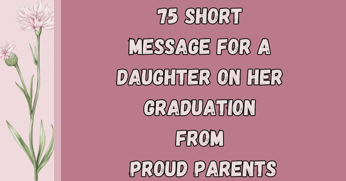 75 Short Message For A Daughter On Her Graduation From Proud Parents