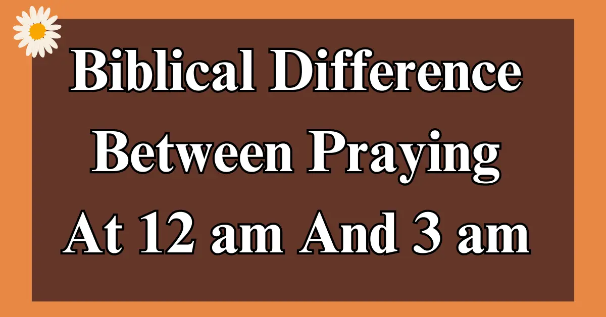 Biblical Difference Between Praying At 12 am And 3 am Explained!