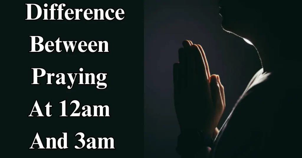 Difference Between Praying At 12am And 3am