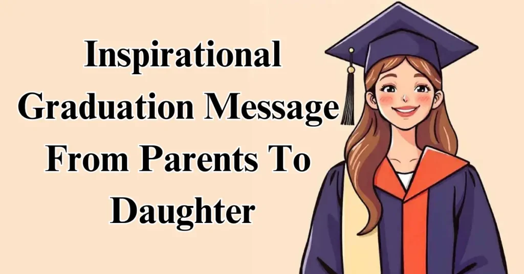 Inspirational Graduation Message From Parents To Daughter