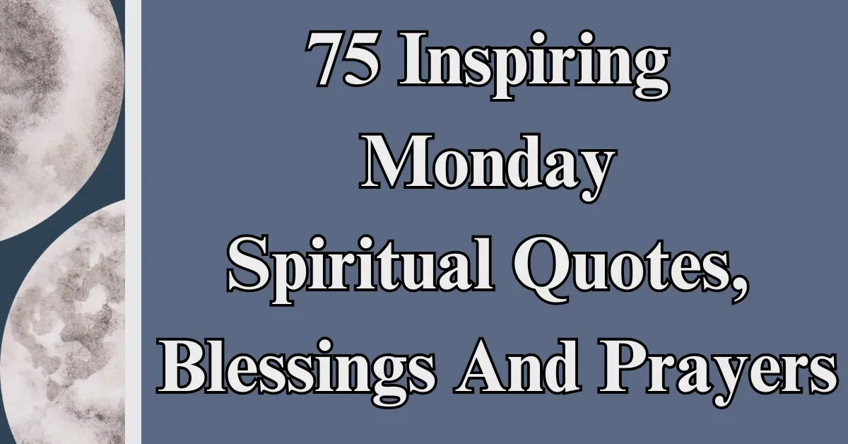 75 Inspiring Monday Spiritual Quotes, Blessings And Prayers